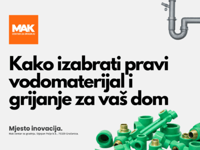 Vodomaterijal i grijanje – kako izabrati najbolje rješenje | MAK centar Gračanica