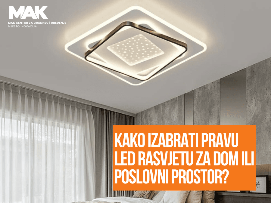 Kako izabrati pravu LED rasvjetu za dom ili poslovni prostor?
